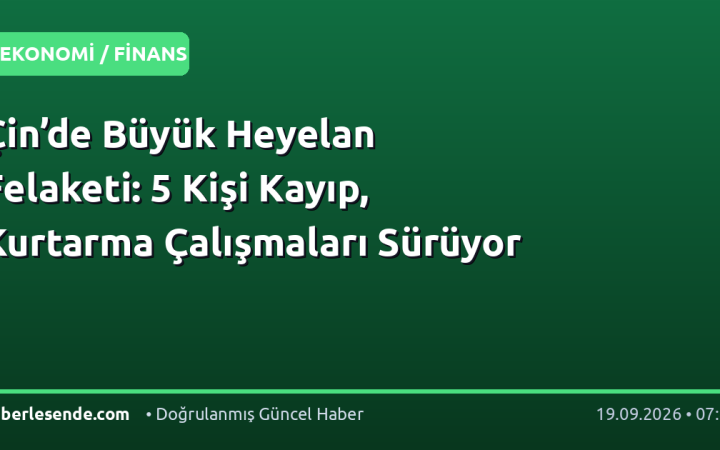 Çin’de Büyük Heyelan Felaketi: 5 Kişi Kayıp, Kurtarma Çalışmaları Sürüyor