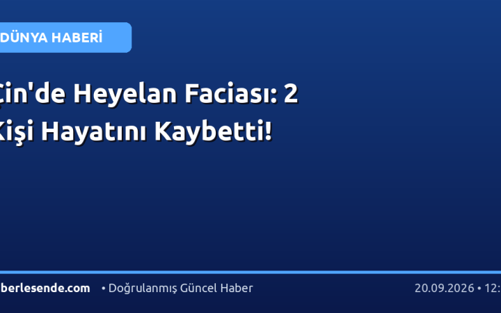 Çin'de Heyelan Faciası: 2 Kişi Hayatını Kaybetti!