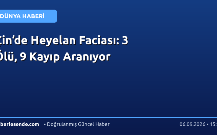 Çin’de Heyelan Faciası: 3 Ölü, 9 Kayıp Aranıyor