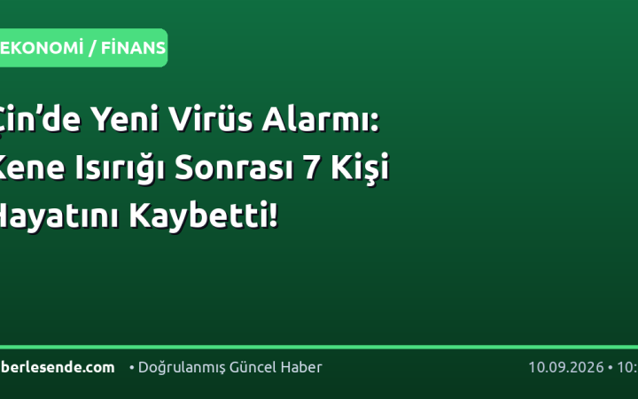 Çin’de Yeni Virüs Alarmı: Kene Isırığı Sonrası 7 Kişi Hayatını Kaybetti!
