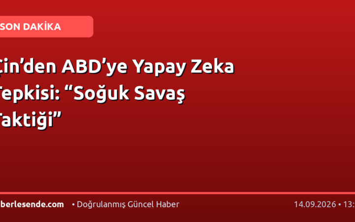 Çin’den ABD’ye Yapay Zeka Tepkisi: “Soğuk Savaş Taktiği”