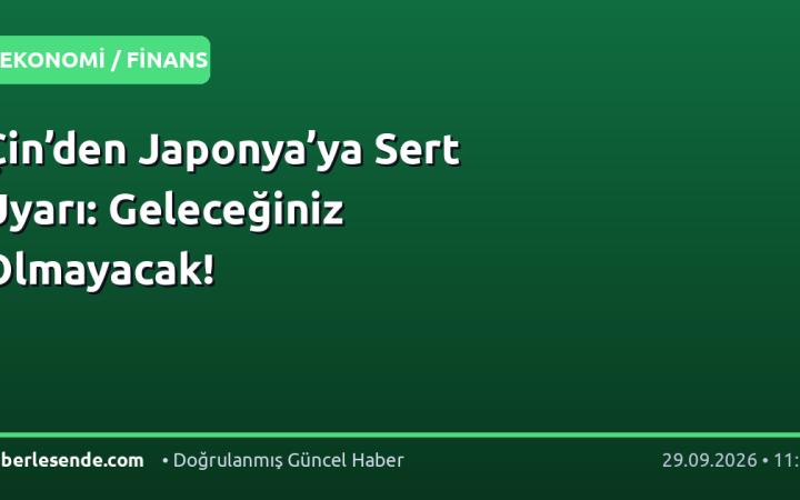 Çin’den Japonya’ya Sert Uyarı: Geleceğiniz Olmayacak!