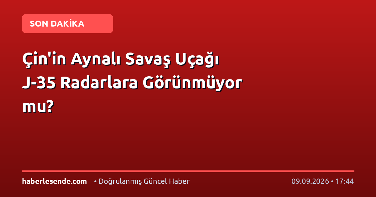 Çin'in Aynalı Savaş Uçağı J-35 Radarlara Görünmüyor mu?