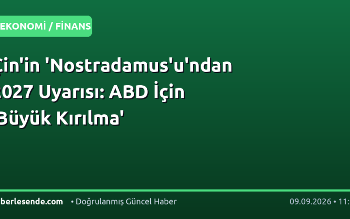 Çin'in 'Nostradamus'u'ndan 2027 Uyarısı: ABD İçin 'Büyük Kırılma'