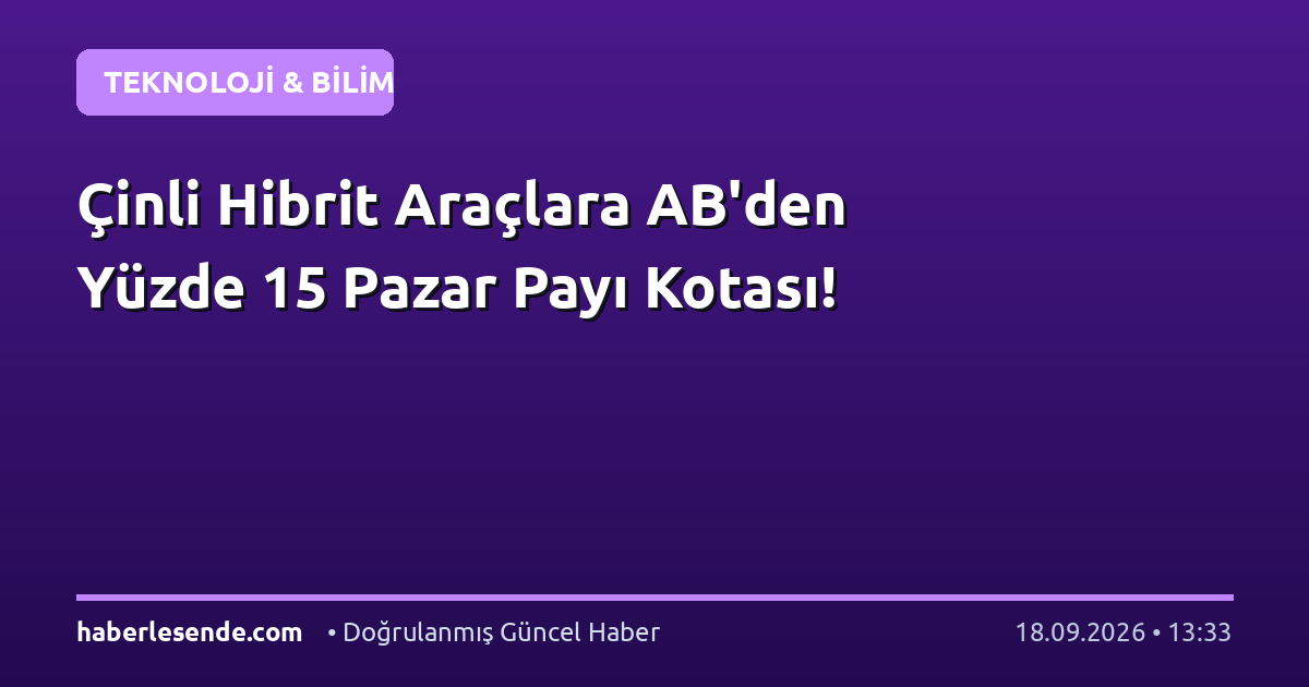 Çinli Hibrit Araçlara AB'den Yüzde 15 Pazar Payı Kotası!