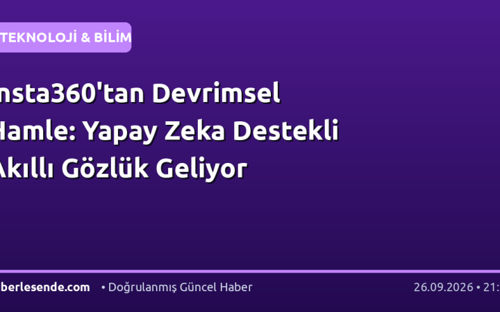 Insta360'tan Devrimsel Hamle: Yapay Zeka Destekli Akıllı Gözlük Geliyor