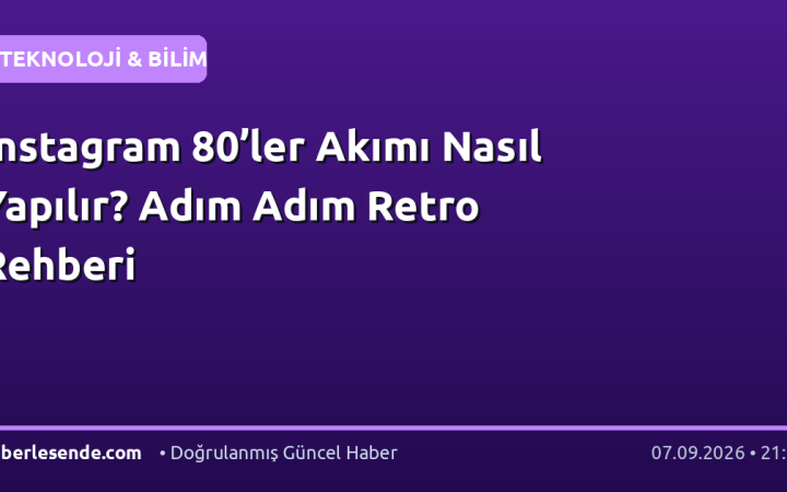 Instagram 80’ler Akımı Nasıl Yapılır? Adım Adım Retro Rehberi