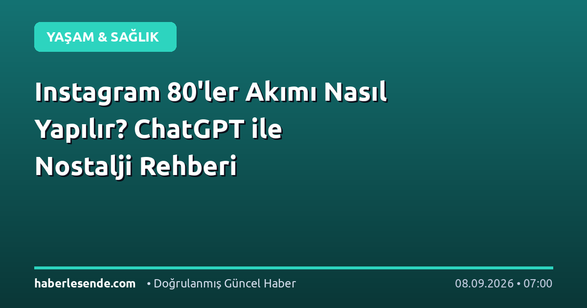 Instagram 80'ler Akımı Nasıl Yapılır? ChatGPT ile Nostalji Rehberi