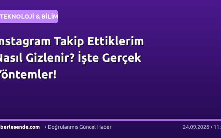 Instagram Takip Ettiklerim Nasıl Gizlenir? İşte Gerçek Yöntemler!