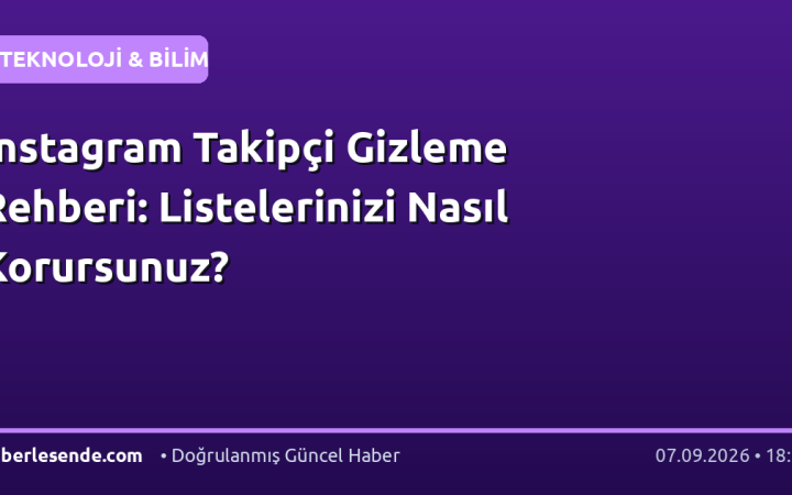 Instagram Takipçi Gizleme Rehberi: Listelerinizi Nasıl Korursunuz?