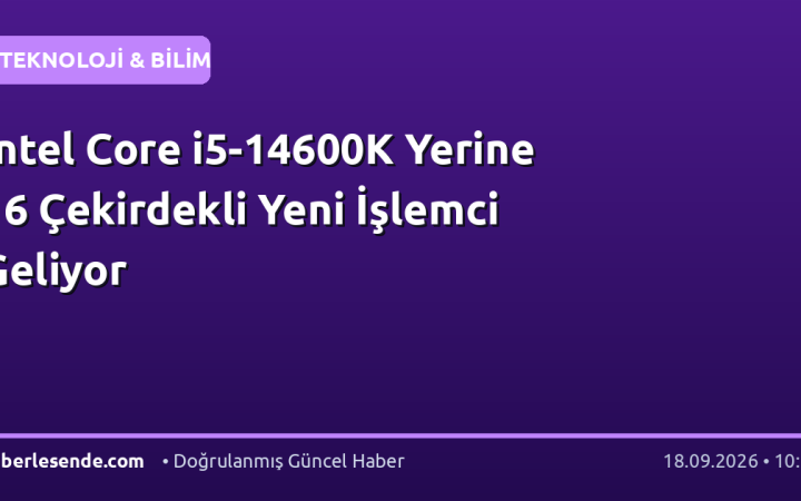 Intel Core i5-14600K Yerine 16 Çekirdekli Yeni İşlemci Geliyor