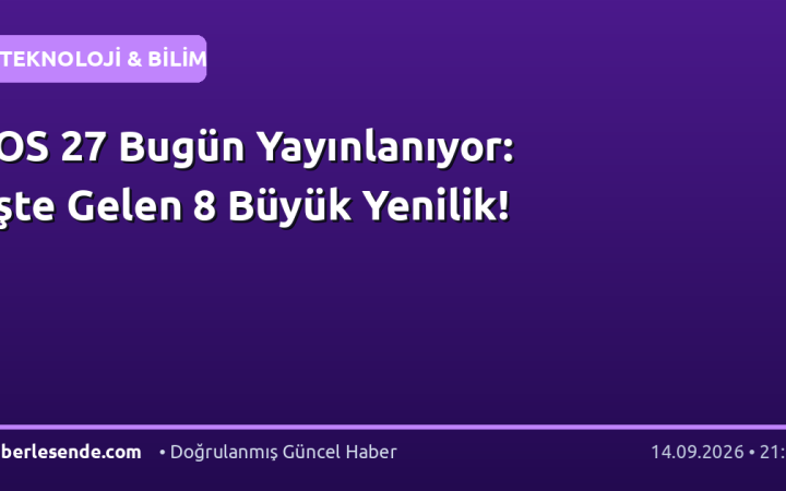 iOS 27 Bugün Yayınlanıyor: İşte Gelen 8 Büyük Yenilik!
