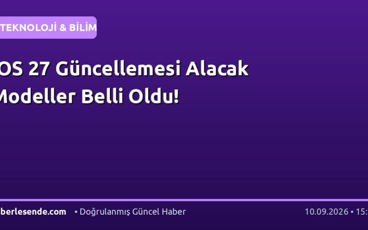 iOS 27 Güncellemesi Alacak Modeller Belli Oldu!
