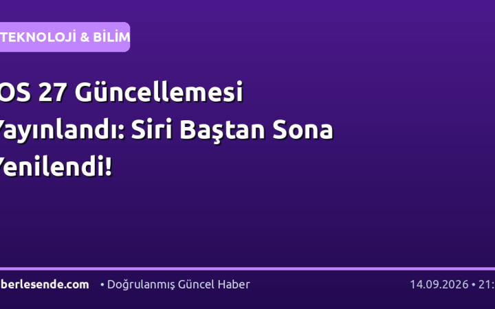 iOS 27 Güncellemesi Yayınlandı: Siri Baştan Sona Yenilendi!