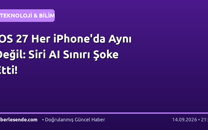 iOS 27 Her iPhone'da Aynı Değil: Siri AI Sınırı Şoke Etti!