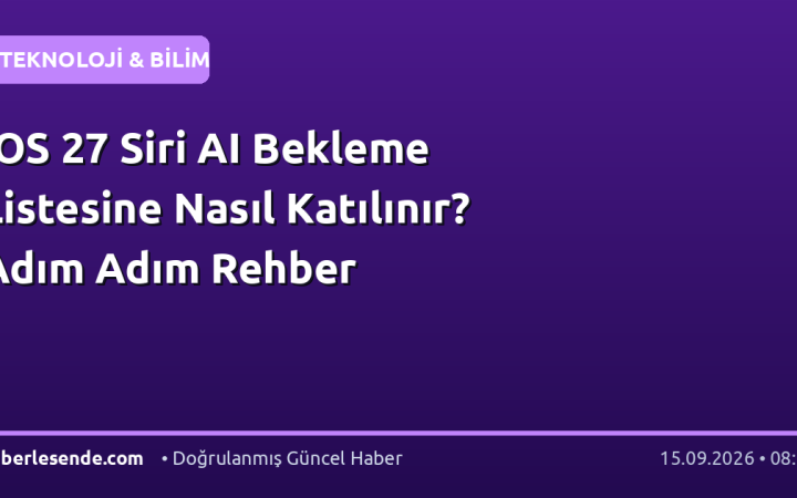 iOS 27 Siri AI Bekleme Listesine Nasıl Katılınır? Adım Adım Rehber