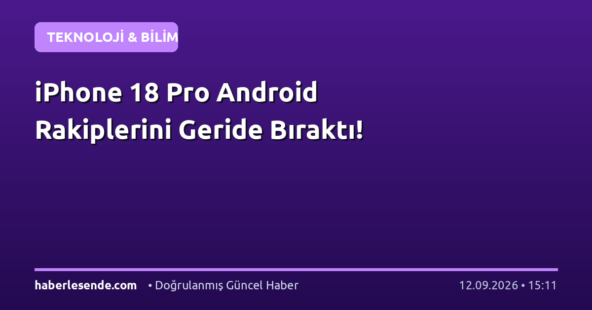 iPhone 18 Pro Android Rakiplerini Geride Bıraktı!