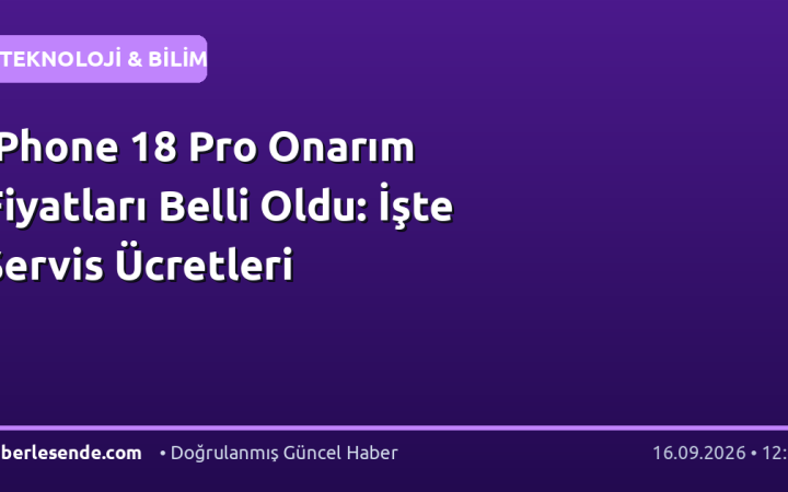 iPhone 18 Pro Onarım Fiyatları Belli Oldu: İşte Servis Ücretleri