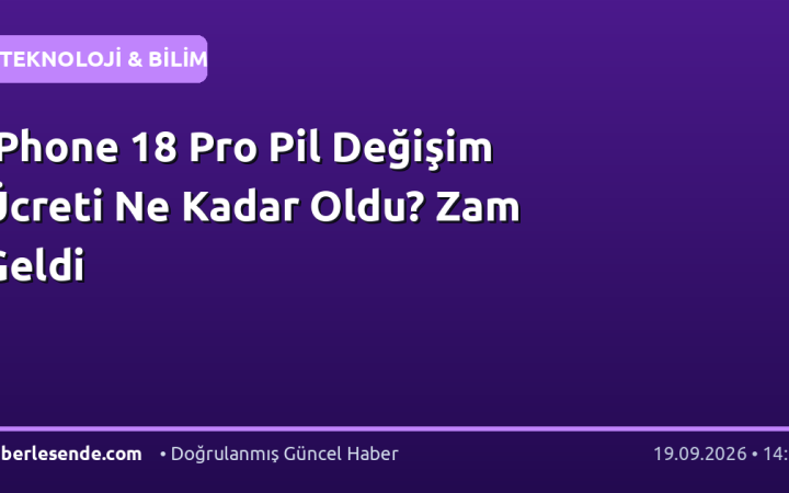 iPhone 18 Pro Pil Değişim Ücreti Ne Kadar Oldu? Zam Geldi