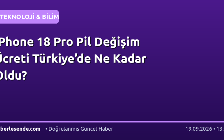 iPhone 18 Pro Pil Değişim Ücreti Türkiye’de Ne Kadar Oldu?