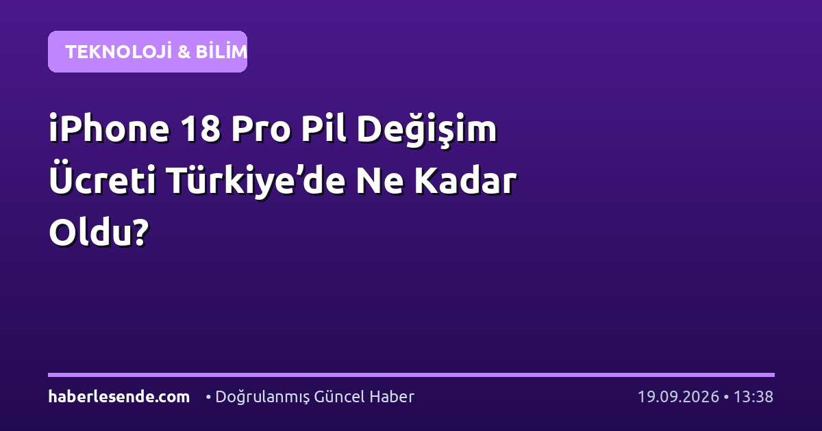 iPhone 18 Pro Pil Değişim Ücreti Türkiye’de Ne Kadar Oldu?