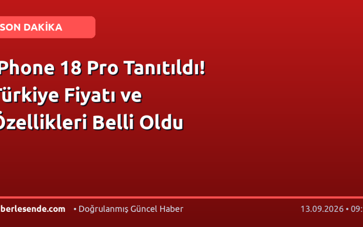 iPhone 18 Pro Tanıtıldı! Türkiye Fiyatı ve Özellikleri Belli Oldu