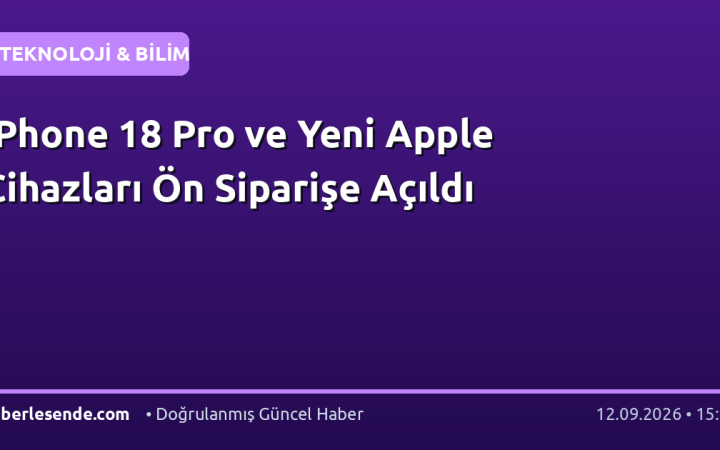 iPhone 18 Pro ve Yeni Apple Cihazları Ön Siparişe Açıldı