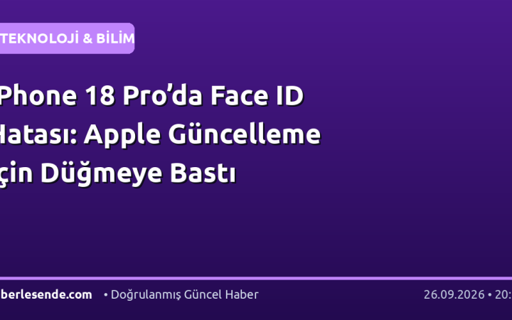 iPhone 18 Pro’da Face ID Hatası: Apple Güncelleme İçin Düğmeye Bastı