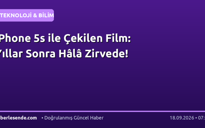 iPhone 5s ile Çekilen Film: Yıllar Sonra Hâlâ Zirvede!