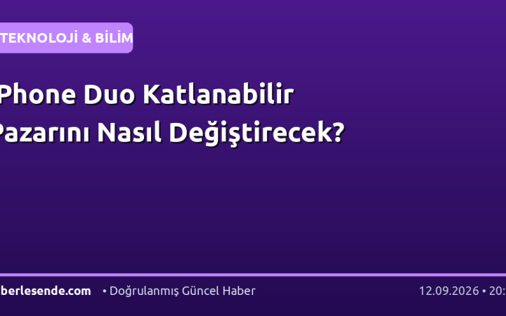 iPhone Duo Katlanabilir Pazarını Nasıl Değiştirecek?