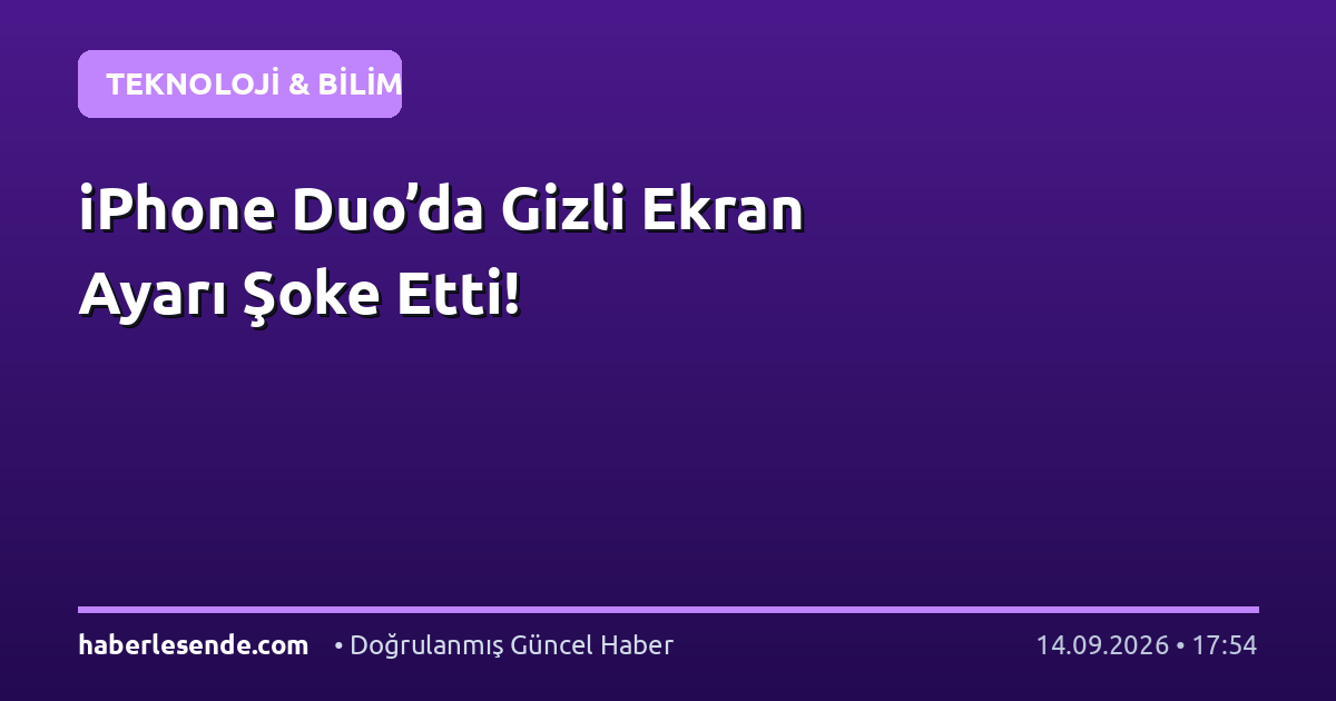 iPhone Duo’da Gizli Ekran Ayarı Şoke Etti!