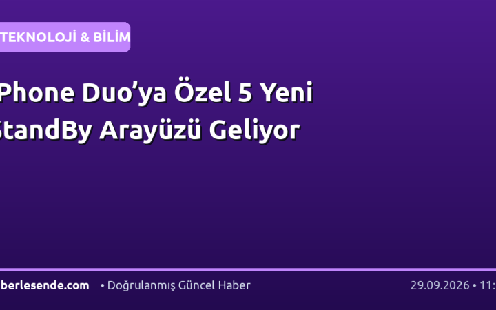 iPhone Duo’ya Özel 5 Yeni StandBy Arayüzü Geliyor