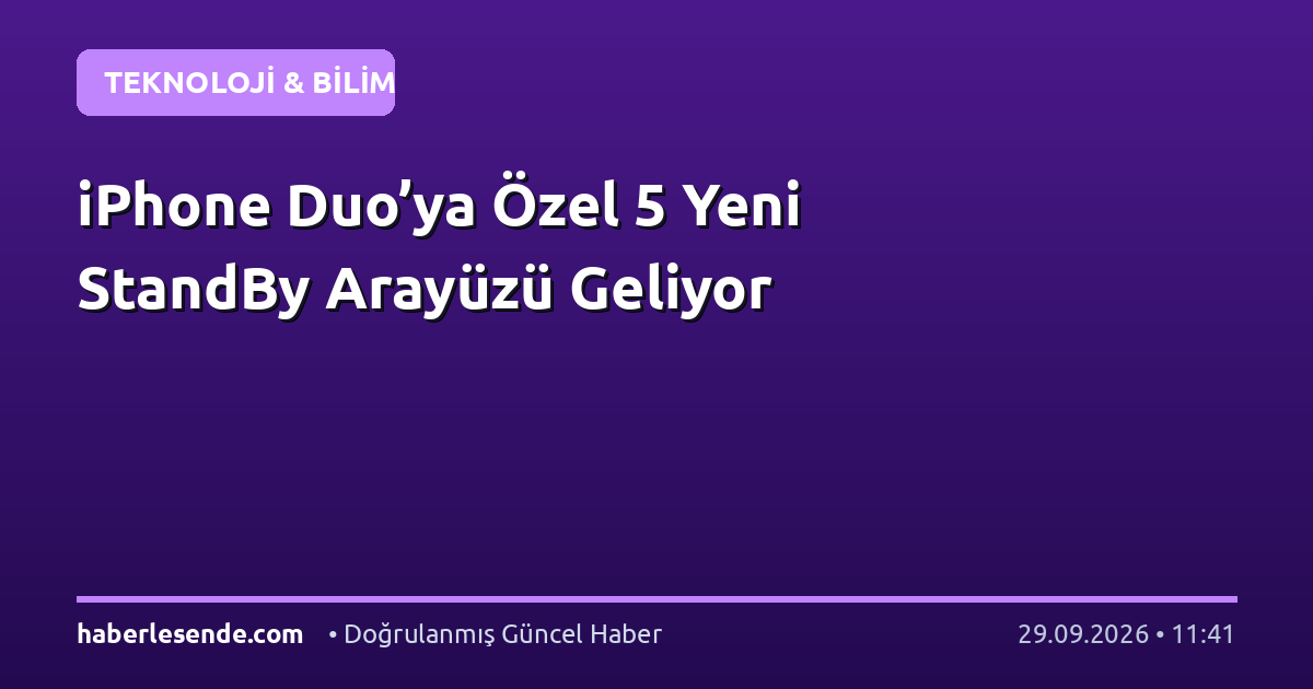 iPhone Duo’ya Özel 5 Yeni StandBy Arayüzü Geliyor