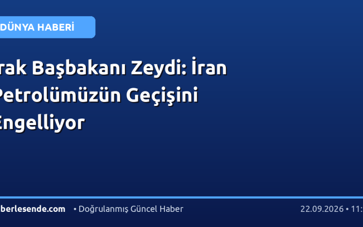 Irak Başbakanı Zeydi: İran Petrolümüzün Geçişini Engelliyor