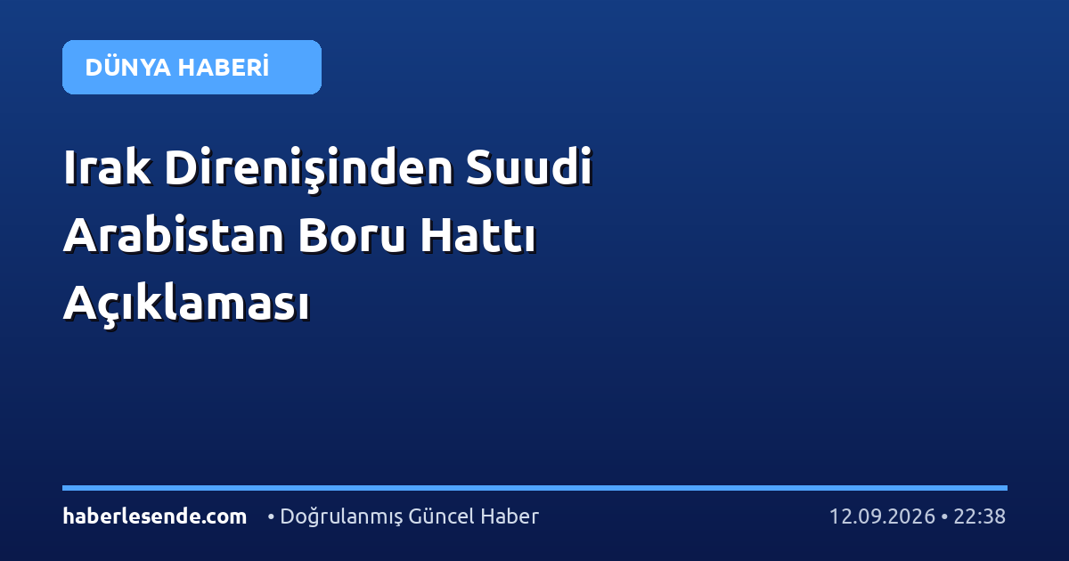 Irak Direnişinden Suudi Arabistan Boru Hattı Açıklaması