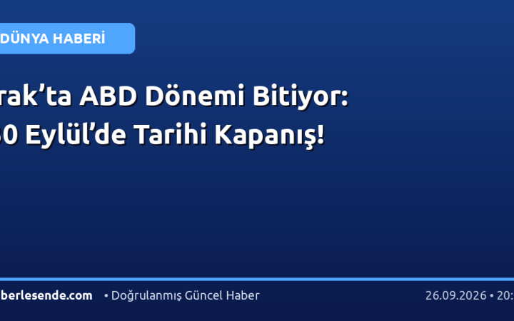 Irak’ta ABD Dönemi Bitiyor: 30 Eylül’de Tarihi Kapanış!
