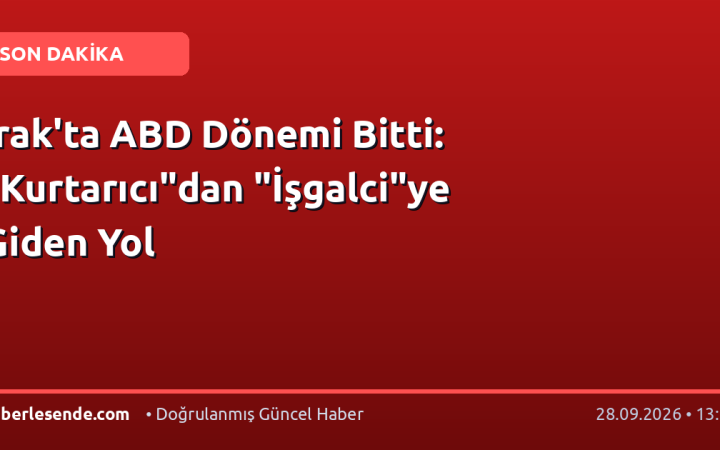 Irak'ta ABD Dönemi Bitti: "Kurtarıcı"dan "İşgalci"ye Giden Yol