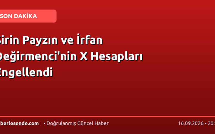 Şirin Payzın ve İrfan Değirmenci'nin X Hesapları Engellendi