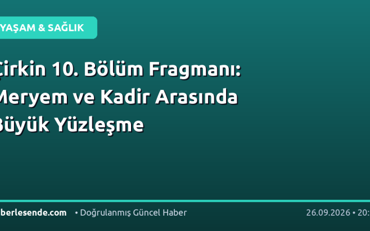 Çirkin 10. Bölüm Fragmanı: Meryem ve Kadir Arasında Büyük Yüzleşme
