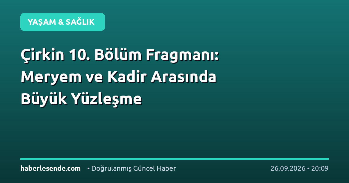 Çirkin 10. Bölüm Fragmanı: Meryem ve Kadir Arasında Büyük Yüzleşme