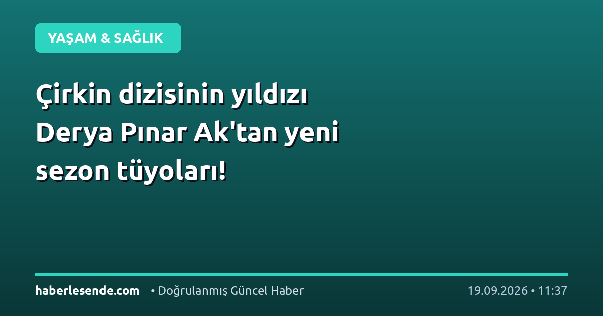 Çirkin dizisinin yıldızı Derya Pınar Ak'tan yeni sezon tüyoları!