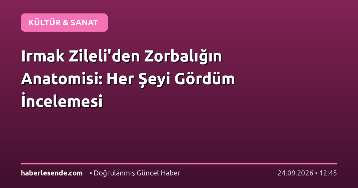 Irmak Zileli'den Zorbalığın Anatomisi: Her Şeyi Gördüm İncelemesi