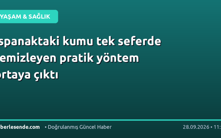 Ispanaktaki kumu tek seferde temizleyen pratik yöntem ortaya çıktı