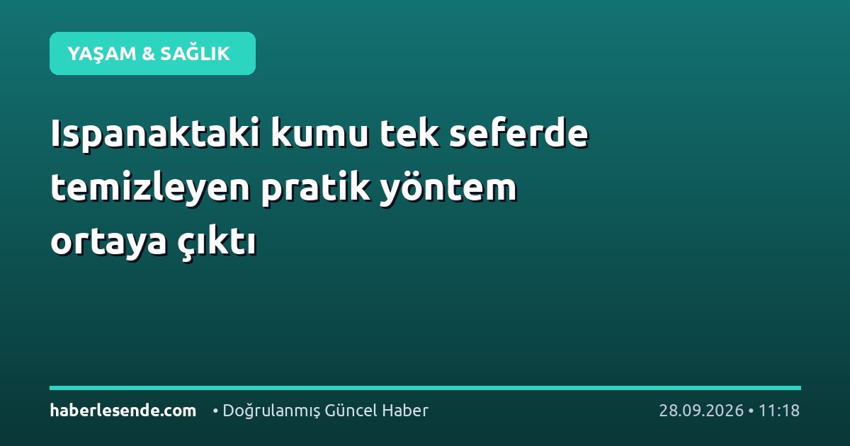Ispanaktaki kumu tek seferde temizleyen pratik yöntem ortaya çıktı