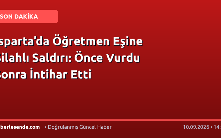 Isparta’da Öğretmen Eşine Silahlı Saldırı: Önce Vurdu Sonra İntihar Etti