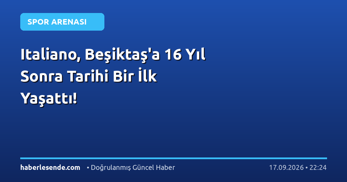 Italiano, Beşiktaş'a 16 Yıl Sonra Tarihi Bir İlk Yaşattı!