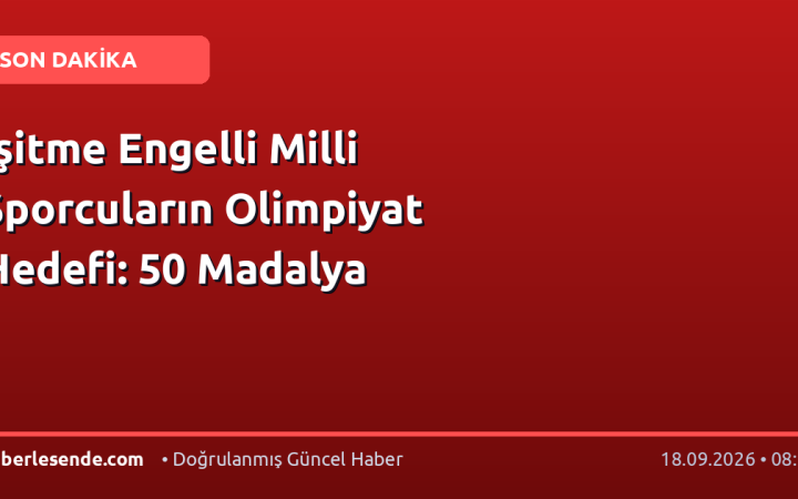 İşitme Engelli Milli Sporcuların Olimpiyat Hedefi: 50 Madalya
