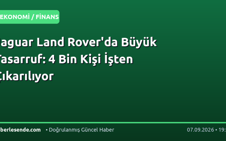 Jaguar Land Rover'da Büyük Tasarruf: 4 Bin Kişi İşten Çıkarılıyor
