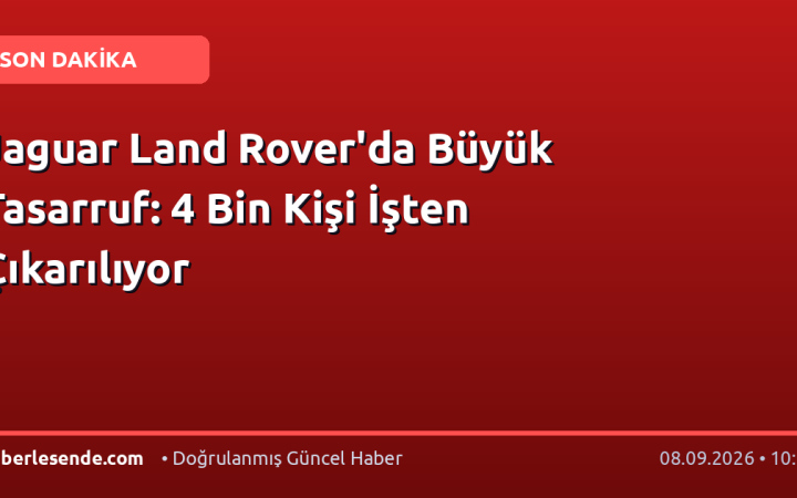 Jaguar Land Rover'da Büyük Tasarruf: 4 Bin Kişi İşten Çıkarılıyor
