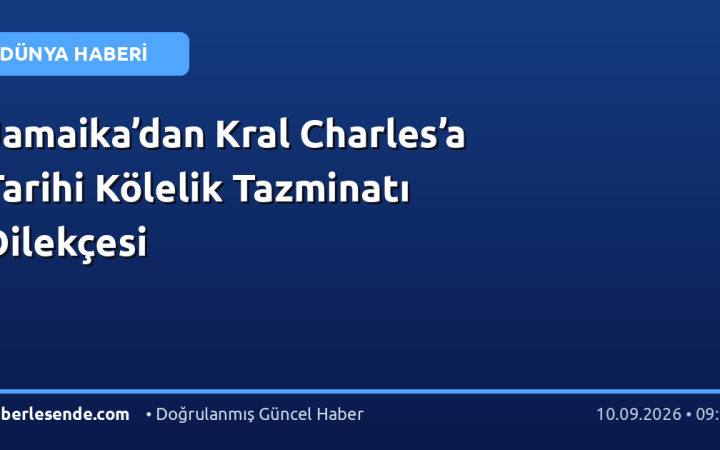 Jamaika’dan Kral Charles’a Tarihi Kölelik Tazminatı Dilekçesi